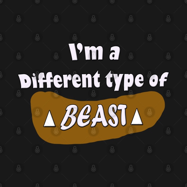 I'm a different type of beast by 4wardlabel