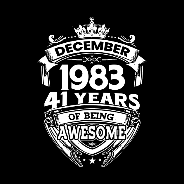 December 1983 41 Years Of Being Awesome Limited Edition Birthday by D'porter