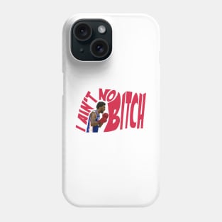 I Ain't No B**** Phone Case