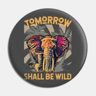 Tomorrow Shall Be Wild (Elephant) Pin