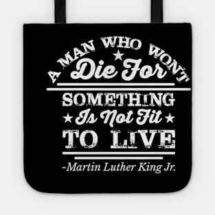 A Man Who Won't Die For Something, MLK, Black History Tote