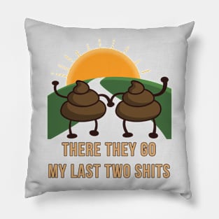 My Last Two Shits Pillow