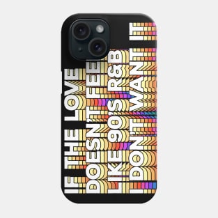 If the love doesn't feel like 90's R&B I don't want it - Original Typographic Design Phone Case