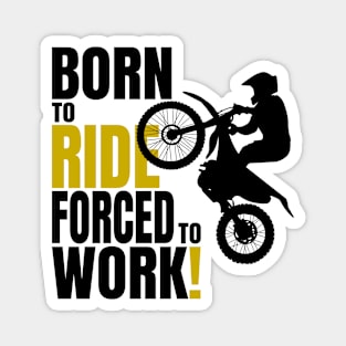 Born to ride, forced to work. Magnet