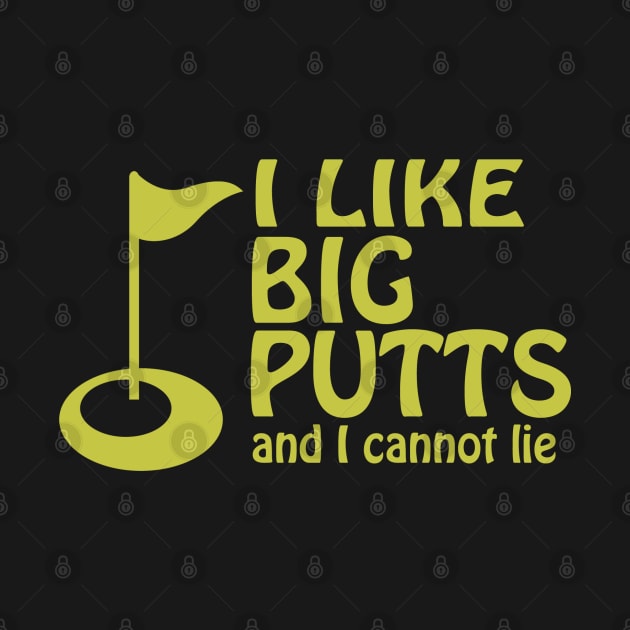 I Like Big Putts And I Cannot Lie Golf Humor by Ricaso