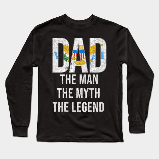 Virgin Islander Dad The Man The Myth The Legend - Gift for Virgin Islander Dad with Roots from Virgin Islander Long Sleeve T-Shirt