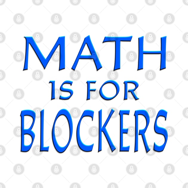 Math Is For Blockers Blue by Shawnsonart