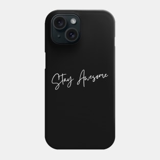 Stay Awesome. A Self Love, Self Confidence Quote. Phone Case