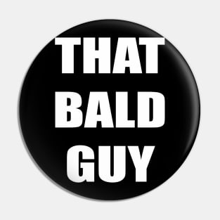 That Bald Guy Pin