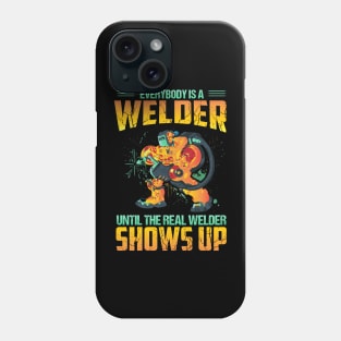 Everybody is a welder until the real welder show up Phone Case