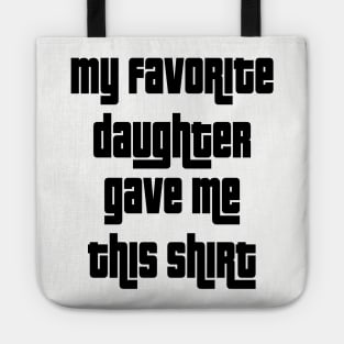 My Favorite Daughter Gave Me This Shirt Tote