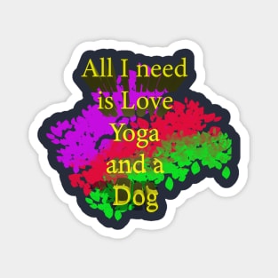 All I Need Is Love Yoga And A Dog Magnet