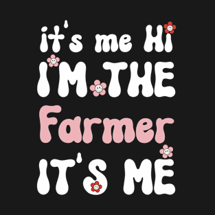 It's me Hi I'm the Farmer It's me - Funny Groovy Saying Sarcastic Quotes - Birthday Gift Ideas For Farmers T-Shirt