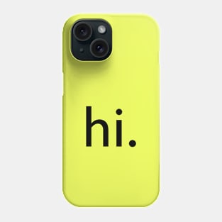 hi. Phone Case