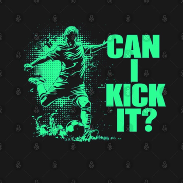 Soccer Player - Can I Kick It by StyleTops