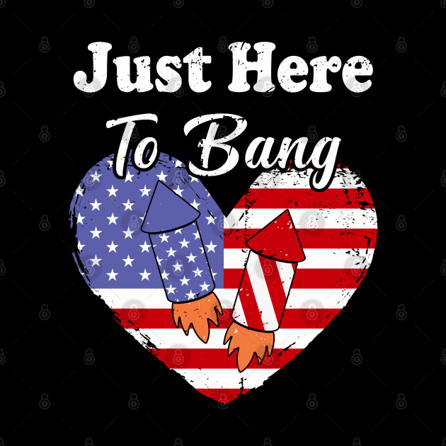 Just Here To Bang American Flag 4th of July Fireworks Funny 4th Of July by Charaf Eddine