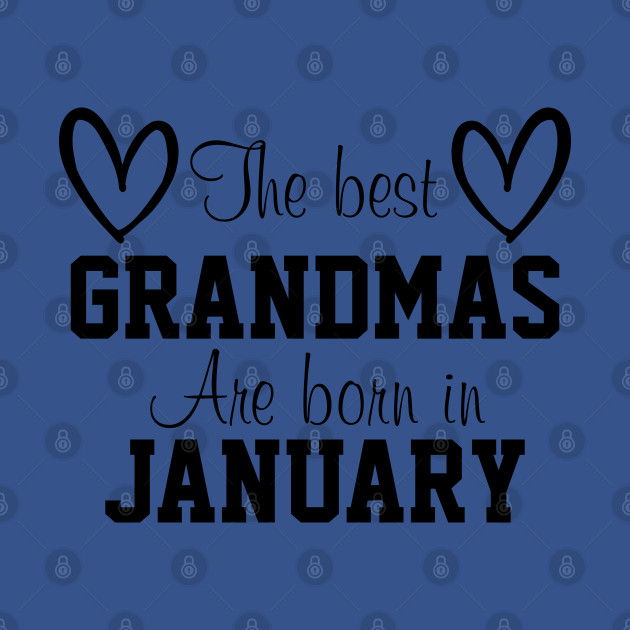 Discover The Best Grandmas Are Born In Junuary - The Best Grandmas Are Born In Junuary - T-Shirt