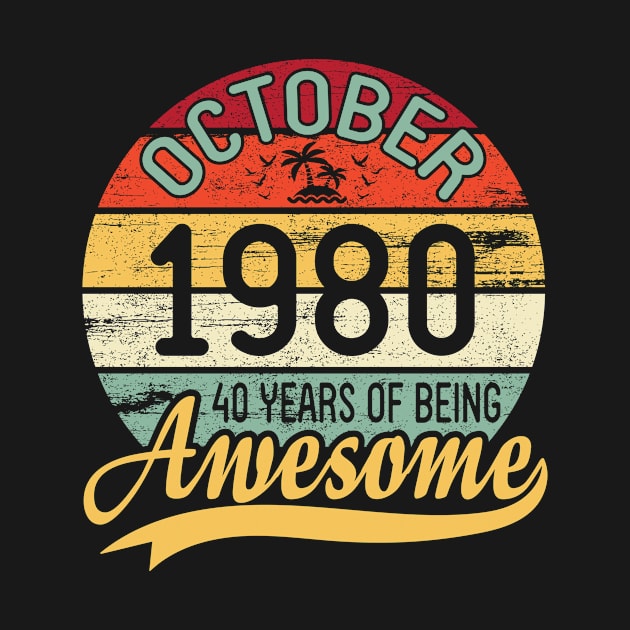 October 1980 Happy Birthday 40 Years Of Being Awesome To Me You Dad Mom Son Daughter by DainaMotteut