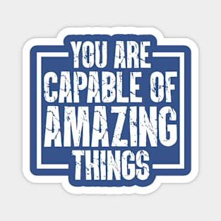 You Are Capable Of Amazing Things Magnet