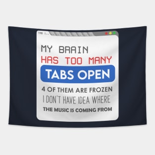 My brain has too many tabs Tapestry