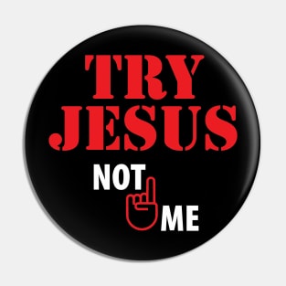 Try Jesus Not Me Pin