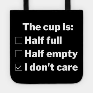 Is the cup half full, half empty, or do you not care? Tote