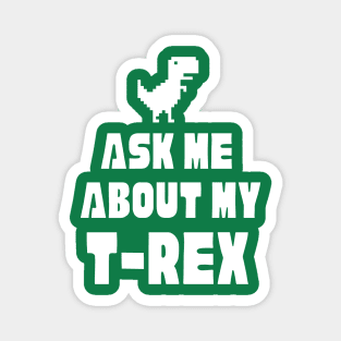 Ask Me About My T-Rex Baby Dinosaur Lover Funny Dinosaur T-Rex Quote Magnet