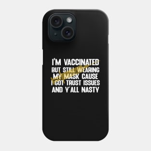 vaccinated but still wearing my mask Phone Case