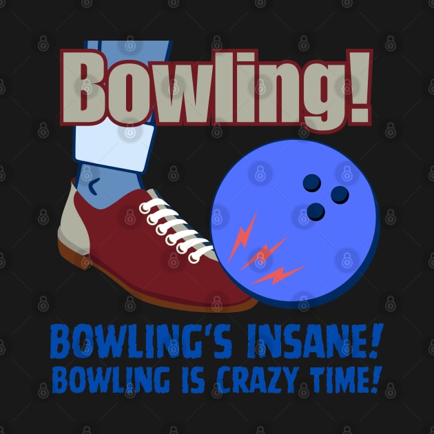 Bowling's Insane Bowling Is Crazy Time by Uncle Chris Designs