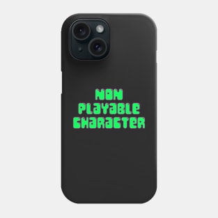 NON PLAYABLE CHARACTER (g+p) Phone Case