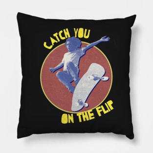 Catch you on the flip 90's skateboarding vintage Pillow