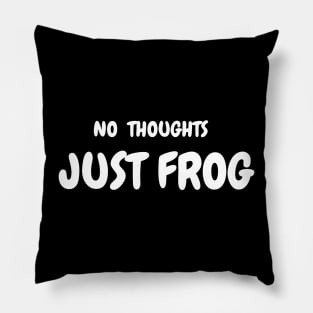 NO THOUGHTS, JUST FROG Pillow