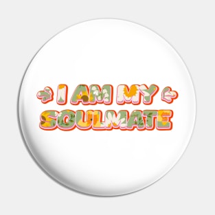 I am my soulmate | Floral Typography Pin