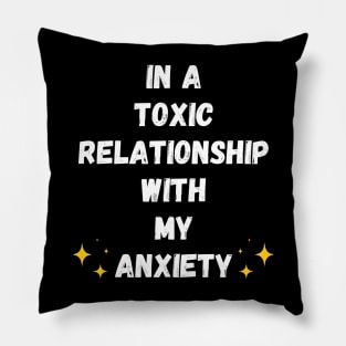 In A Toxic Relationship With My Anxiety (Dark Version) Pillow