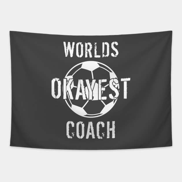 Worlds Okayest Soccer Coach Gift Tapestry by LaurenElin