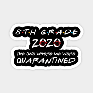 8th Grade 2020 The One Where We Were Quarantined, Funny Graduation Day Class of 2020 Magnet