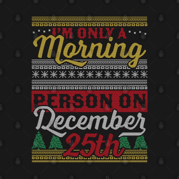 I'm Only a Morning Person on December 25th Ugly Christmas by OrangeMonkeyArt