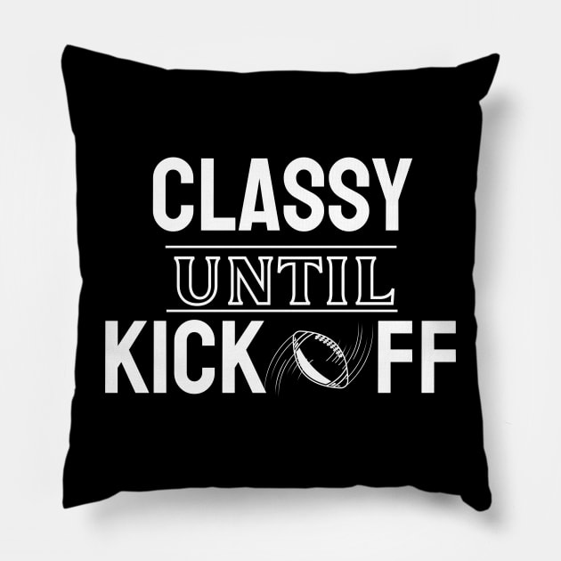 Classy Until Kickoff American Football Pillow by EACreaTeeve