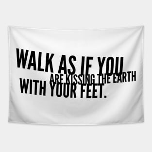 walk as if you are kissing the earth with your feet Tapestry