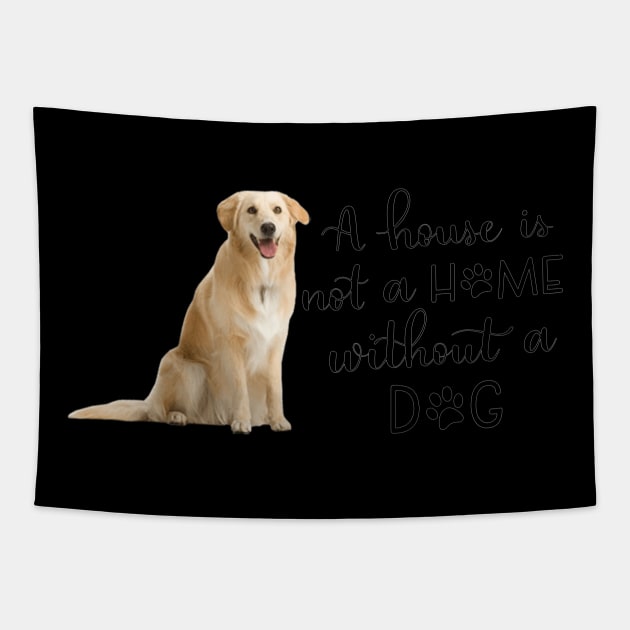 A House Is Not A Home Without A Dog Tapestry by gdimido