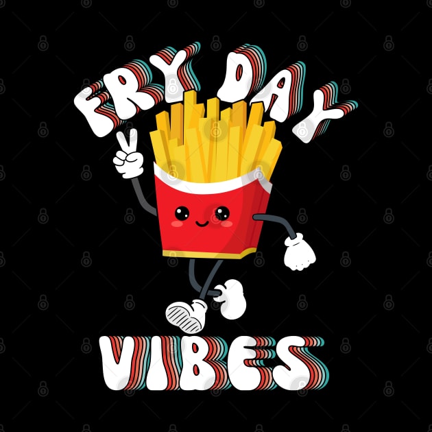 Fry Day Vibes Funny Kawaii French Fries Friday Weekend Teacher by DenverSlade