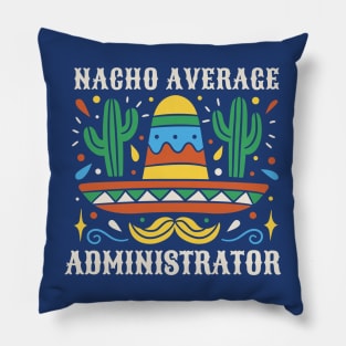 Funny Nacho Average Administrator Pillow