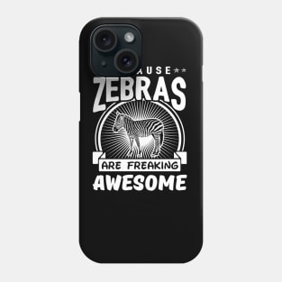 Zebras Are Freaking Awesome Phone Case