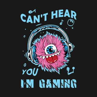 Can't hear you I'm Gaming - Funny Video Gamer Assertion Gift T-Shirt