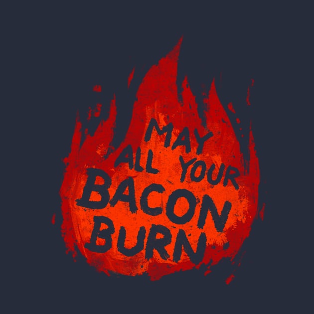 May All Your Bacon Burn by CrumblinCookie