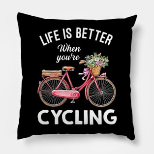 Life Is Better When You're Cycling Pillow