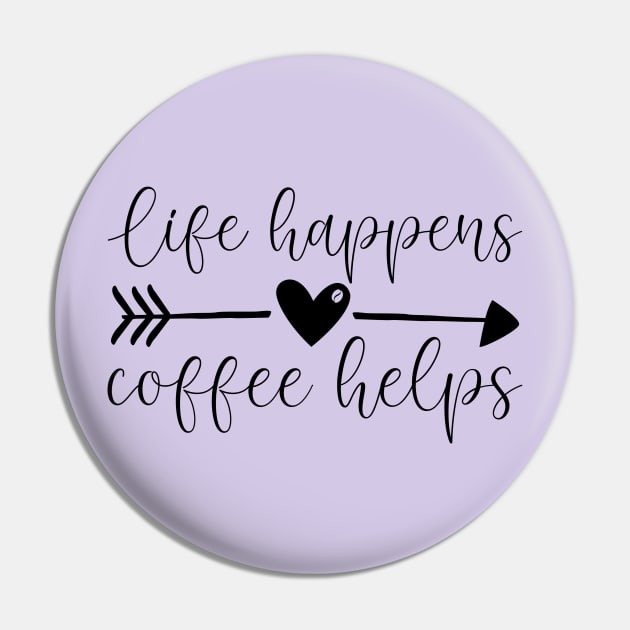 Life Happens. Coffee Helps Pin by Zombie Girls Design