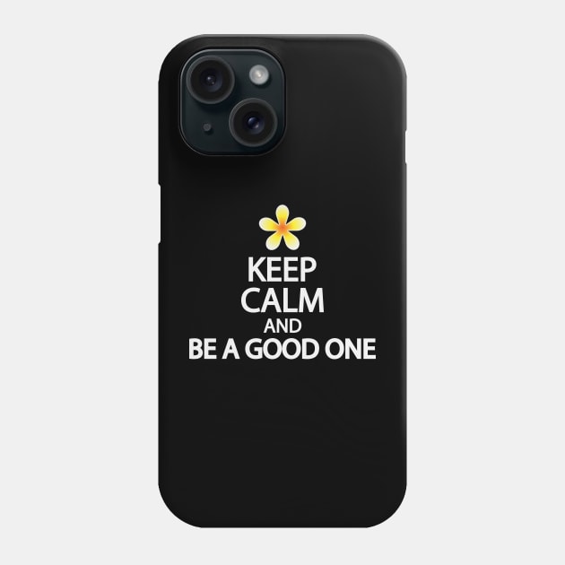 Keep calm and be a good one Phone Case by DinaShalash