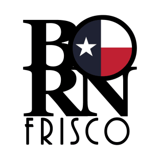 BORN Frisco Texas T-Shirt