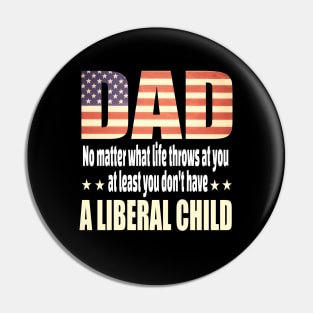 Dad No matter what life throws at you..at least you dont have a liberal child.. Pin